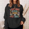 I Just Want To Read Books And Pet Dogs Reading Sweatshirt Gifts for Her I Just Want To Read Books And Pet Dogs Reading Sweatshirt Gifts for Her