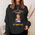 I Just Want To Read Books And Pet My Hamster Sweatshirt Gifts for Her I Just Want To Read Books And Pet My Hamster Sweatshirt Gifts for Her