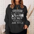 Librarian Because Book Wizard Isn't Job Title Library Sweatshirt Gifts for Her
