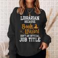 Librarian Because Book Wizard Isn't An Official Job Title Sweatshirt Gifts for Her Librarian Because Book Wizard Isn't An Official Job Title Sweatshirt Gifts for Her