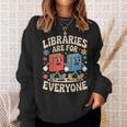 Libraries Are For Everyone Librarians Banned Book Lovers Sweatshirt Gifts for Her Libraries Are For Everyone Librarians Banned Book Lovers Sweatshirt Gifts for Her