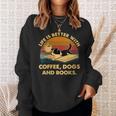 Life Is Better With Coffee Dogs And Books Sweatshirt Gifts for Her