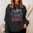 I Lift So I Can Carry More Books Reader Sweatshirt Gifts for Her I Lift So I Can Carry More Books Reader Sweatshirt Gifts for Her