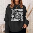 Lifting To Hold More Books Reading Reader Workout Lovers Sweatshirt Gifts for Her