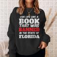 Live Life Like A Book Banned In The State Of Florida Sweatshirt Gifts for Her