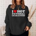 I Love Hot Fictional Characters Book Movie Game Fandom Sweatshirt Gifts for Her