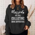 Married But Still Collecting Book Boyfriends Avid Reader Sweatshirt Gifts for Her Married But Still Collecting Book Boyfriends Avid Reader Sweatshirt Gifts for Her