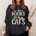 All I Need Is Books And Cats Book And Cat Lover Sweatshirt Gifts for Her
