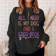 All I Need Is My Dog And A Good Book Girls Book Reader Sweatshirt Gifts for Her All I Need Is My Dog And A Good Book Girls Book Reader Sweatshirt Gifts for Her