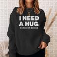 I Need a Hug Huge Stack Of Books Reading Book Lover Sweatshirt Gifts for Her I Need a Hug Huge Stack Of Books Reading Book Lover Sweatshirt Gifts for Her