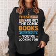 Are Not The Comic Books Collectors You'Re Looking For Sweatshirt Gifts for Her Are Not The Comic Books Collectors You'Re Looking For Sweatshirt Gifts for Her