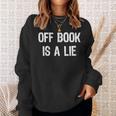 Off Book Is A Lie Acting Theater Actor Actress T-Shirt Sweatshirt Gifts for Her