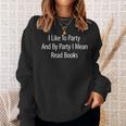 I Like To Party And By Party I Mean Read Books Sweatshirt Gifts for Her