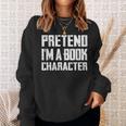Pretend I'm A Book Character Easy Costume For Halloween Sweatshirt Gifts for Her Pretend I'm A Book Character Easy Costume For Halloween Sweatshirt Gifts for Her
