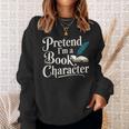 Pretend I'm A Book Character Sweatshirt Gifts for Her