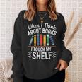 Pun When I Think About Books I Touch My Shelf Humor Sweatshirt Gifts for Her