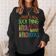 There Is No Such Thing As Too Many Books Lover Sweatshirt Gifts for Her There Is No Such Thing As Too Many Books Lover Sweatshirt Gifts for Her