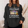 That What I Do I Read Books I Crochet I Know Things Sweatshirt Gifts for Her