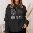 Read Books Drink Coffee Fight Evil Coffee Drinker Sweatshirt Gifts for Her