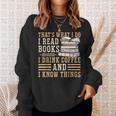 I Read Books I Drink Coffee And I Know Things Sweatshirt Gifts for Her