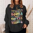 I Read Books And i Know Things Funny Coffee Reading Groovy Sweatshirt Gifts for Her