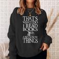 I Read Books And I Know Things Quote For Readers Sweatshirt Gifts for Her