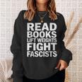 Read Books Lift Weights Fight Fascists Reading Reader Book Sweatshirt Gifts for Her