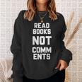 Read Books Not Comments Bookworm Sarcasm Nerd Sweatshirt Gifts for Her