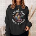 I Still Read Children's Book Bookworm Reader Love Reading Sweatshirt Gifts for Her