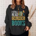 I Still Read Childrens Books Bibliophile Reader Sweatshirt Gifts for Her I Still Read Childrens Books Bibliophile Reader Sweatshirt Gifts for Her