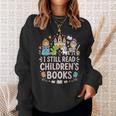 I Still Read Children's Books Book Lovers Teacher Sweatshirt Gifts for Her