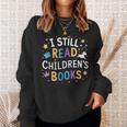 I Still Read Children's Books Library Book Reading Books Sweatshirt Gifts for Her