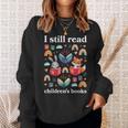 I Still Read Children’s Books Books Lover Reading Sweatshirt Gifts for Her