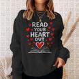 Read Your Heart Out Valentine Book Lover Reading Teacher Sweatshirt Gifts for Her