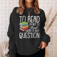 To Read Or Not To Read Reading Book-Worm Lover Bibliophiles Sweatshirt Gifts for Her
