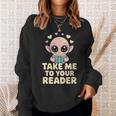 Take Me To Your Reader Cute Kawaii Alien Book Lover Pun Sweatshirt Gifts for Her