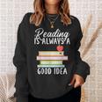 Reading Is Always a Good Idea Book Reader Sweatshirt Gifts for Her Reading Is Always a Good Idea Book Reader Sweatshirt Gifts for Her