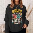 Reading Book Lover School Librarian Bruh It's Library Day Sweatshirt Gifts for Her