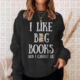 Reading Pun I Like Big Books & I Cannot Lie Reader Bookworm Sweatshirt Gifts for Her