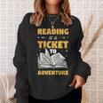 Reading Is A Ticket To Adventure Book Reader Lover Bookworm Sweatshirt Gifts for Her Reading Is A Ticket To Adventure Book Reader Lover Bookworm Sweatshirt Gifts for Her