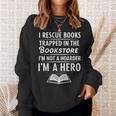 I Rescue Books Trapped In The Bookstore I’m Not A Hoarder Sweatshirt Gifts for Her I Rescue Books Trapped In The Bookstore I’m Not A Hoarder Sweatshirt Gifts for Her