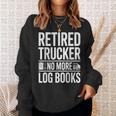 Retired Trucker No More Log Books Retirement Sweatshirt Gifts for Her