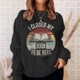 Retro Vintage I Closed My Book To Be Here Book Lover Reading Sweatshirt Gifts for Her Retro Vintage I Closed My Book To Be Here Book Lover Reading Sweatshirt Gifts for Her