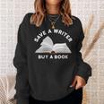 Save a Writer Buy a Book Published Author Writer Sweatshirt Gifts for Her