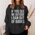 If You See Me Outside I Ran Out Of Books Introverts Quotes Sweatshirt Gifts for Her