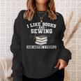 Sew I Like Books And Sewing And Maybe 3 People Sweatshirt Gifts for Her