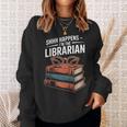 Shhh Happens I'm The Librarian Book Lover Sweatshirt Gifts for Her