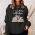 So Many Books Little Time Loves To Read Books Bookworm Sweatshirt Gifts for Her