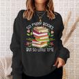 So Many Books But So Little Time Sweatshirt Gifts for Her