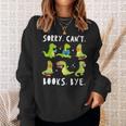 Sorry Can't Books Bye Dinosaur Librarian Bookworm Teacher Sweatshirt Gifts for Her